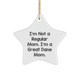Funny Great Dane Mom Gifts - White Star Ornament, 'I'm Not A Regular Mom. I'm A Great Dane Mom.' - Perfect for Christmas, Unique Gifts from Friends to Family - Image 1
